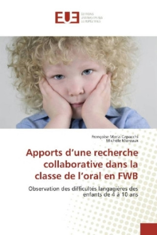 Kniha Apports d'une recherche collaborative dans la classe de l'oral en FWB Françoise Maria Capacchi