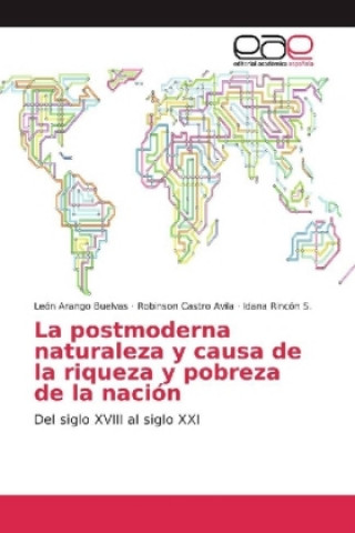 Książka La postmoderna naturaleza y causa de la riqueza y pobreza de la nación León Arango Buelvas