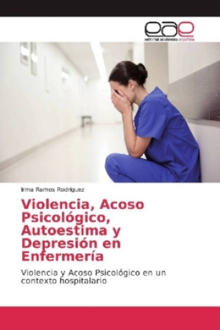 Книга Violencia, Acoso Psicológico, Autoestima y Depresión en Enfermería Irma Ramos Rodríguez