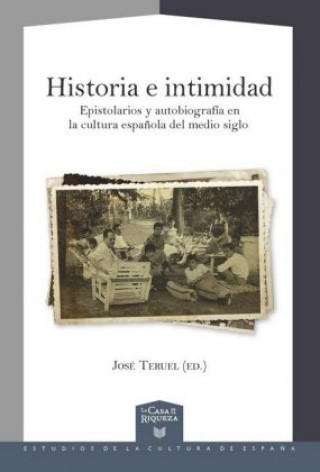 Carte Historia e intimidad : epistolarios y autobiografía en la cultura espa?ola del medio siglo Itziar Molina Sangüesa