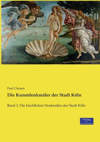 Knjiga Kunstdenkmaler der Stadt Koeln Paul Clemen