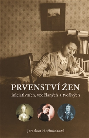 Knjiga Prvenství žen: ženy iniciativní, vzdělané a tvořivé Jaroslava Hoffmannová