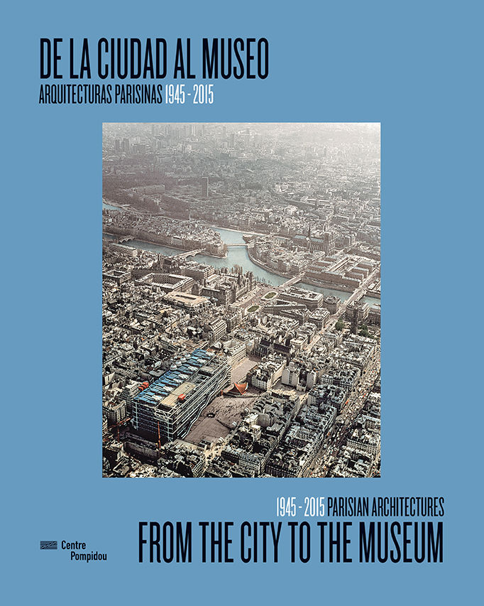 Carte De la ciudad al museo/ From the city to the museum: Arquitecturas parisinas 1945-2015/ 1945-2015 Parisian architectures 