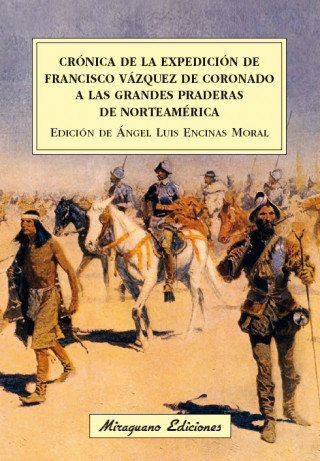 Könyv Crónica de la expedición de Francisco Vázquez de Coronado a las grandes praderas de Norteamérica ANGEL LUIS ENCINAS CORRAL