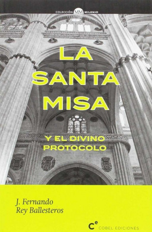 Carte SANTA MISA Y EL DIVINO PROTOCOLO, LA J.FERNANDO REY BALLESTEROS
