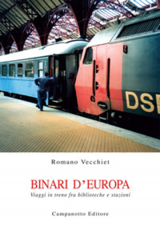 Книга Binari d'Europa. Viaggi in treno fra biblioteche e stazioni Romano Vecchiet