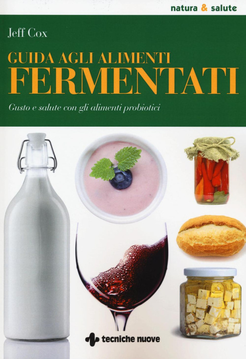 Kniha Guida agli alimenti fermentati. Gusto e salute con gli alimenti probiotici Jeff Cox