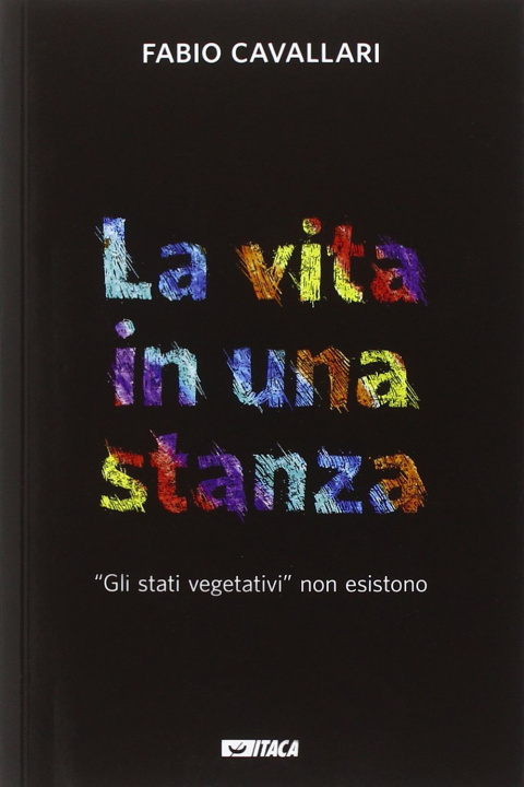 Βιβλίο La vita in una stanza. «Gli stati vegetativi» non esistono Fabio Cavallari