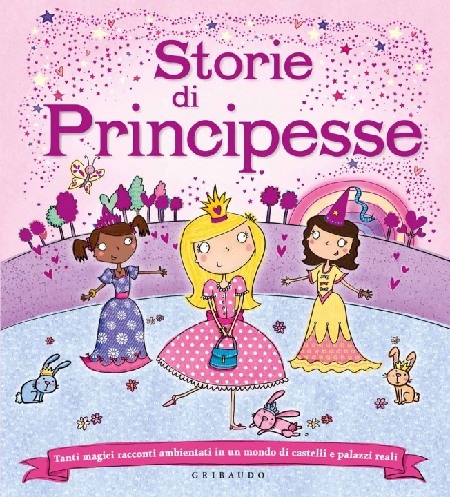 Könyv Storie di principesse. Tanti magici racconti ambientati in un mondo di castelli e palazzi reali Elizabeth Dale