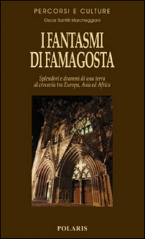 Carte I fantasmi di Famagosta. Splendori e drammi di una terra al crocevia tra Europa, Asia ed Africa Oscar Santilli Marcheggiani