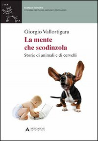 Kniha La mente che scodinzola. Storie di animali e cervelli Giorgio Vallortigara