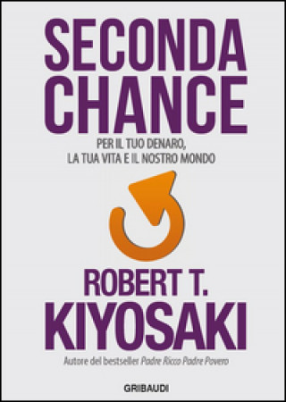 Carte Seconda chance. Per il tuo denaro, la tua vita e il nostro mondo Robert T. Kiyosaki
