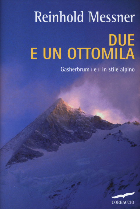 Kniha Due e un ottomila. Gasherbrum I e II in stile alpino Reinhold Messner