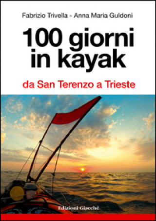 Kniha 100 giorni in kayak da San Terenzo a Trieste Anna M. Guldoni