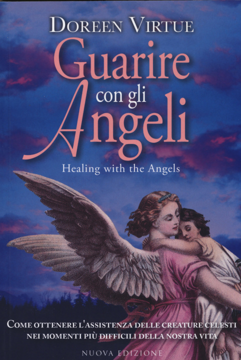 Carte Guarire con gli angeli. Come ricevere l'aiuto degli angeli in tutte le situazioni della tua vita Doreen Virtue