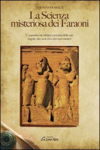Könyv La scienza misteriosa dei faraoni. L'esposizione chiara e precisa delle sue regole, dei suoi riti e dei suoi misteri Thomas Moreux