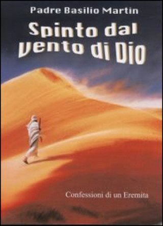 Kniha Spinto dal vento di Dio: confessioni di un eremita Basilio Martin