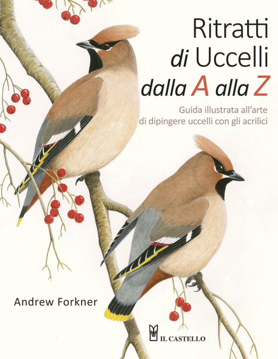 Kniha Ritratti di uccelli dalla A alla Z. Guida illustrata all'arte di dipingere uccelli con gli acrilici Andrew Forkner
