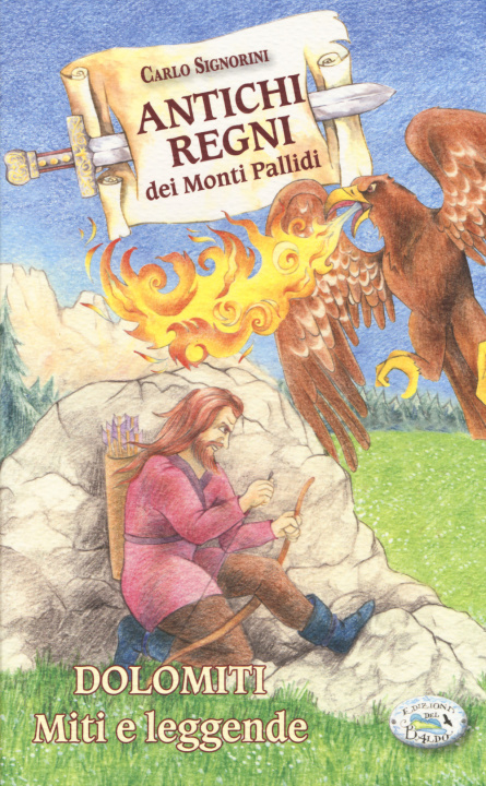Kniha Antichi regni dei monti pallidi. Dolomiti. Miti e leggende Carlo Signorini