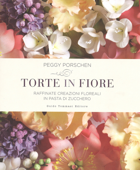 Könyv Torte in fiore. Raffinate creazioni floreali in pasta di zucchero Peggy Porschen