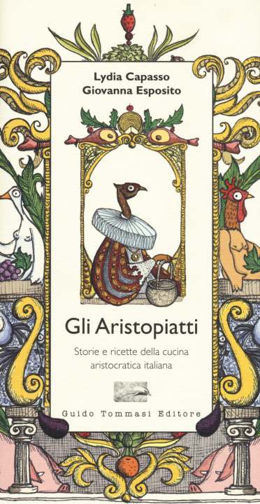 Könyv Gli aristopiatti. Storie e ricette della cucina aristocratica in Italia Lydia Capasso