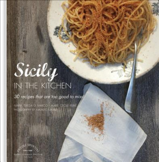 Книга Sicily in the Kitchen: 30 Recipes That  Are Too Good To Miss! Maria Teresa di Marco