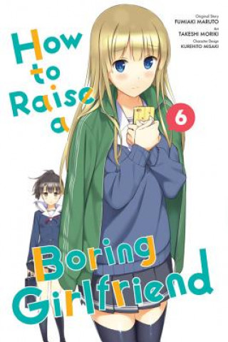 Carte How to Raise a Boring Girlfriend, Vol. 6 Fumiaki Maruto