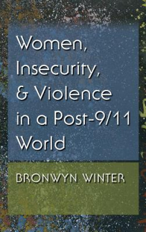 Kniha Women, Insecurity, and Violence in a Post-9/11 World Bronwyn Winter