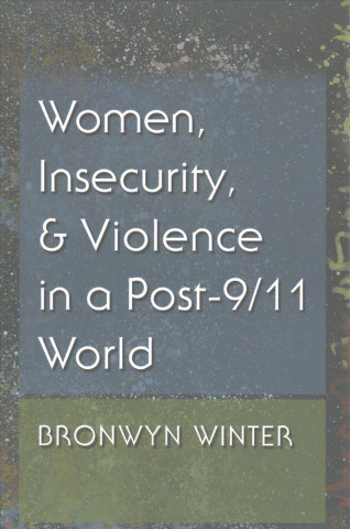 Kniha Women, Insecurity, and Violence in a Post-9/11 World Bronwyn Winter