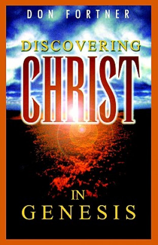 Carte DISCOVERING CHRIST IN GENESIS Donald S. Fortner