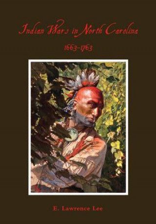 Kniha Indian Wars in North Carolina, 1663-1763 Lawrence Lee