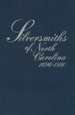 Book Silversmiths of North Carolina, 1696-1860 Mary Reynolds Peacock