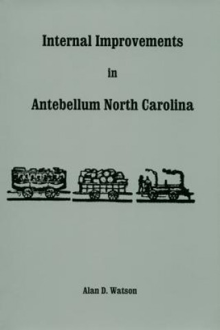 Carte Internal Improvements in Antebellum North Carolina Alan D. Watson