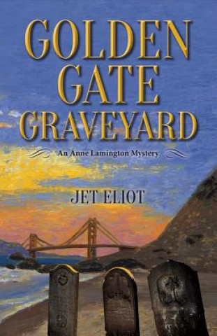 Книга Golden Gate Graveyard: An Anne Lamington Mysteryvolume 1 Jet Eliot