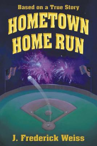 Könyv Hometown Home Run (Based on a True Story) J. Frederick Weiss