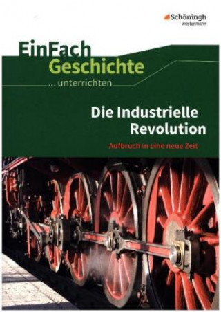 Kniha Die industrielle Revolution. EinFach Geschichte ...unterrichten Marco Anniser