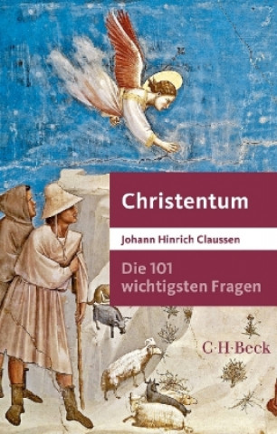 Könyv Die 101 wichtigsten Fragen - Christentum Johann Hinrich Claussen