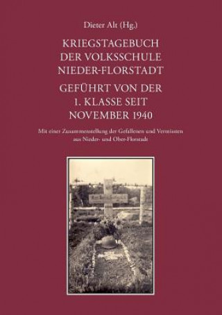 Книга Kriegstagebuch der Volksschule Nieder-Florstadt. Gefuhrt von der 1. Klasse seit November 1940 Dieter Alt