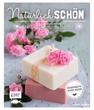Könyv Natürlich schön - Die Seifenmanufaktur Kathrin Landmann