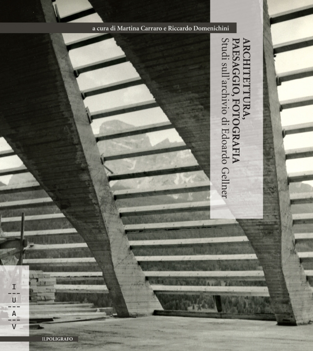 Книга Architettura, paesaggio, fotografia. Studi sull'archivio di Edoardo Gellner M. Carraro