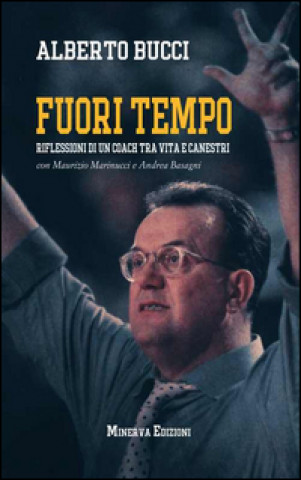 Книга Fuori tempo. Riflessioni di un coach tra vita e canestri Alberto Bucci