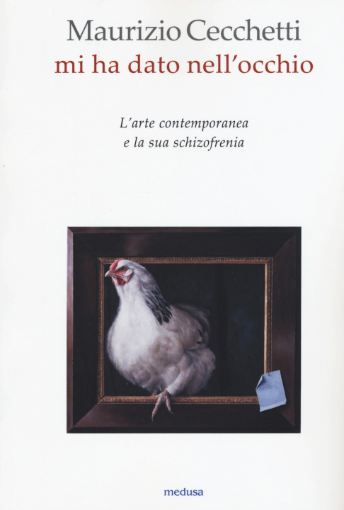 Könyv Mi ha dato nell'occhio. L'arte contemporanea e la sua schizofrenia Maurizio Cecchetti