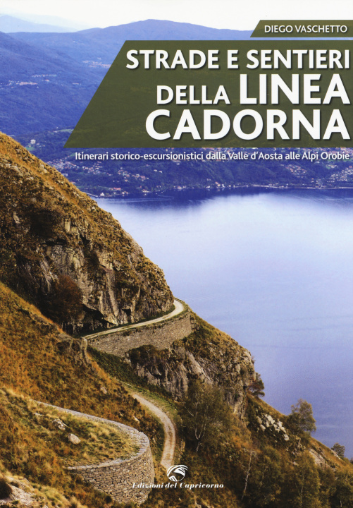 Carte Strade e sentieri della linea Cadorna. Itinerari storico-escursionistici dalla Valle d'Aosta alle Alpi Orobie Diego Vaschetto