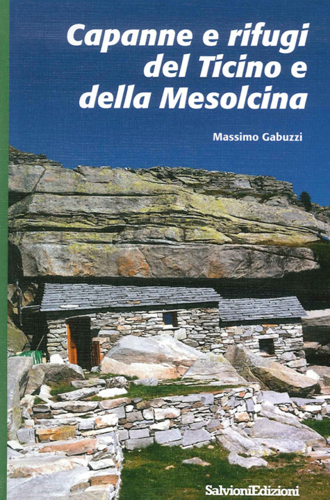 Knjiga Capanne e rifugi del Ticino e della Mesolcina Massimo Gabuzzi