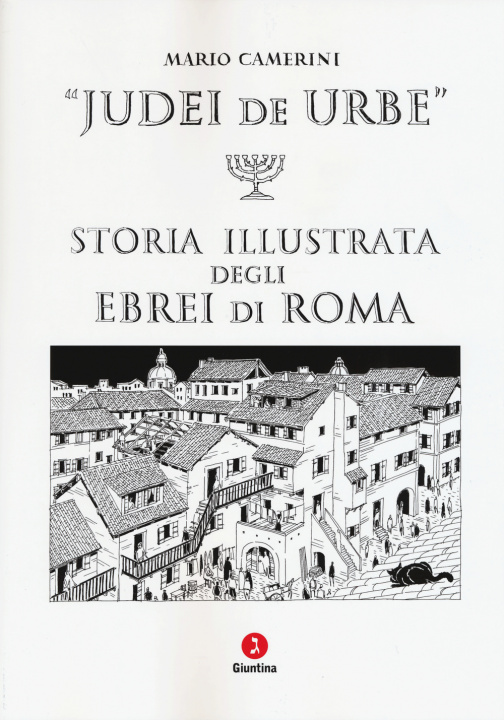 Kniha Judei de urbe. Storia illustrata degli ebrei di Roma Mario Camerini