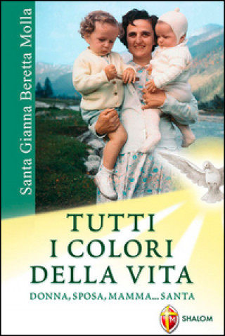 Книга Santa Gianna Beretta Molla. Tutti i colori della vita. Donna, sposa, mamma... santa Cristina Selva