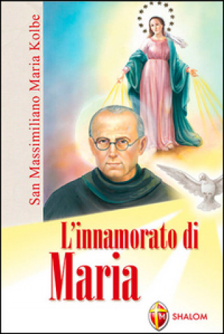 Книга L'innamorato di Maria. San Massimiliano Maria Kolbe Egidio Monzani