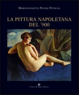 Kniha La pittura napoletana del '900 Mariantonietta Picone Petrusa