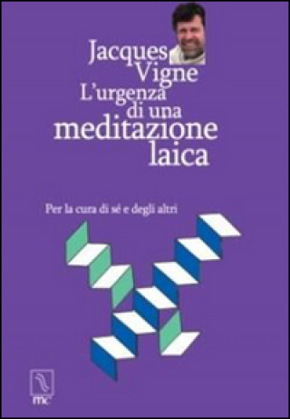 Könyv L'urgenza di una meditazione laica. Per la cura di sé e degli altri Jacques Vigne