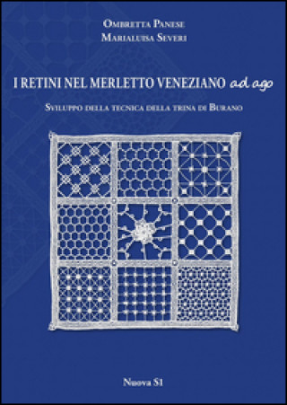 Kniha I retini nel merletto veneziano ad ago. Sviluppo della tecnica della trina di Burano Ombretta Panese